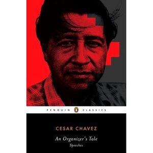 An Organizer's Tale: Speeches -- Cesar Chavez